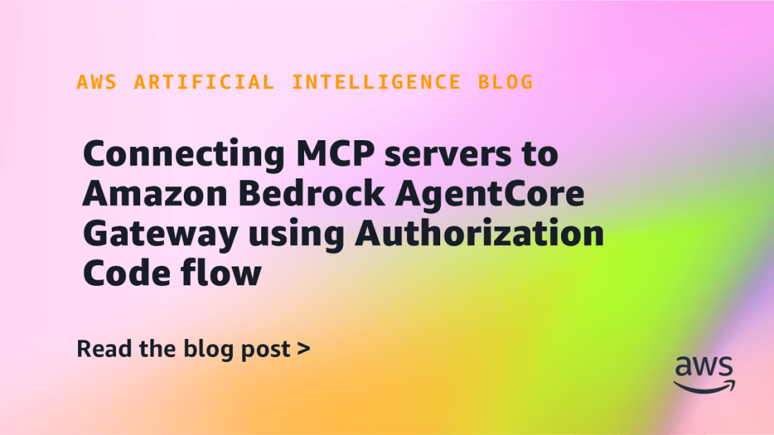 Amazon Bedrock AgentCore Gateway Adds OAuth Authorization Code Flow
