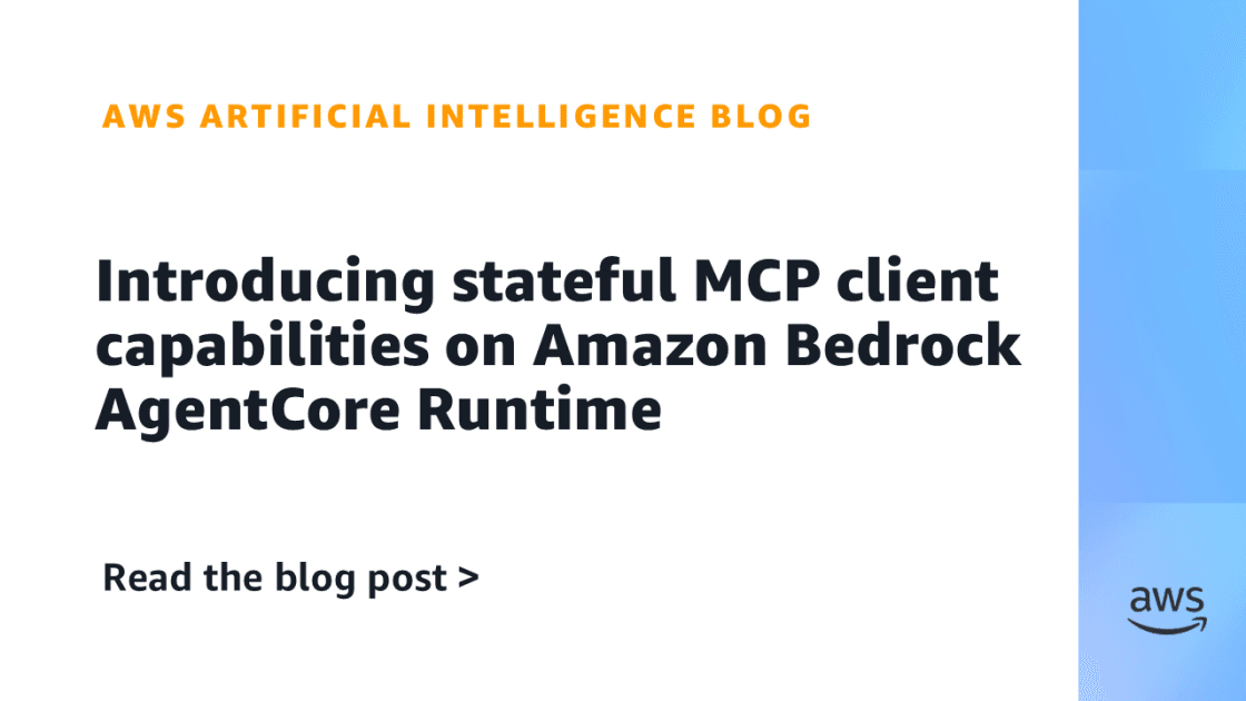 Amazon Bedrock AgentCore Runtime Gains Stateful MCP Client Capabilities
