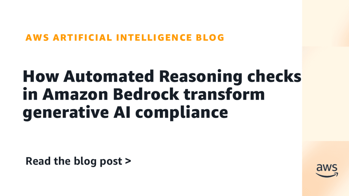 AWS Launches Automated Reasoning Checks in Amazon Bedrock for AI Compliance